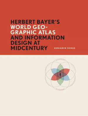 New Book: ‘Herbert Bayer’s World Geo-Graphic Atlas and Information Design at Midcentury’